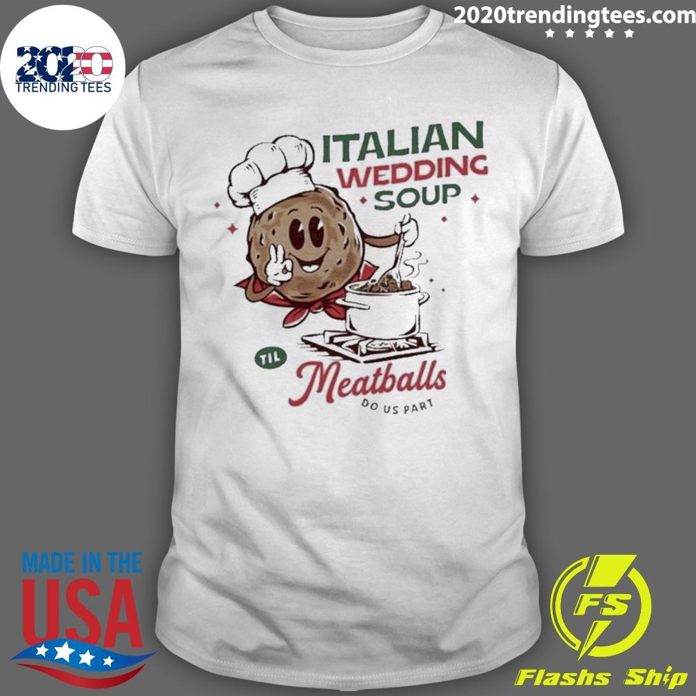 Top Italian Wedding Soup Meatballs Do Us Part T-shirt