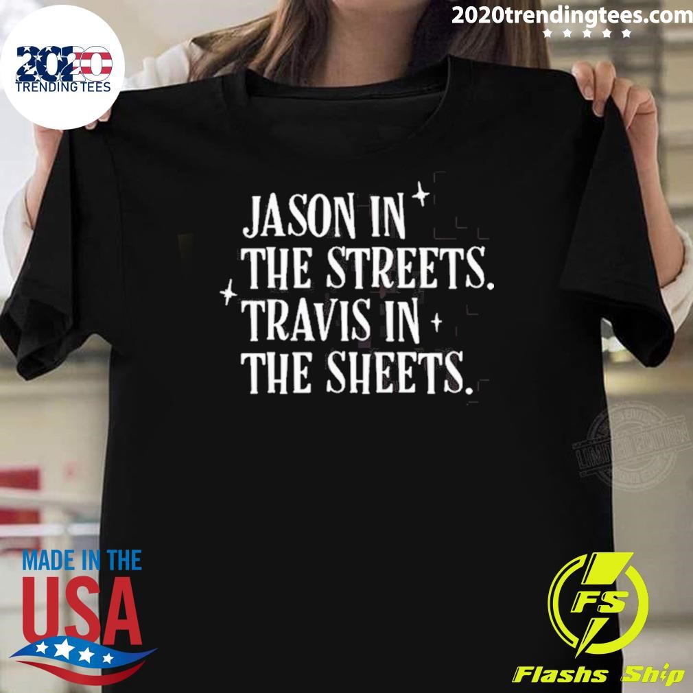 Top Jason In The Streets Travis In The Sheets 2024 T-shirt