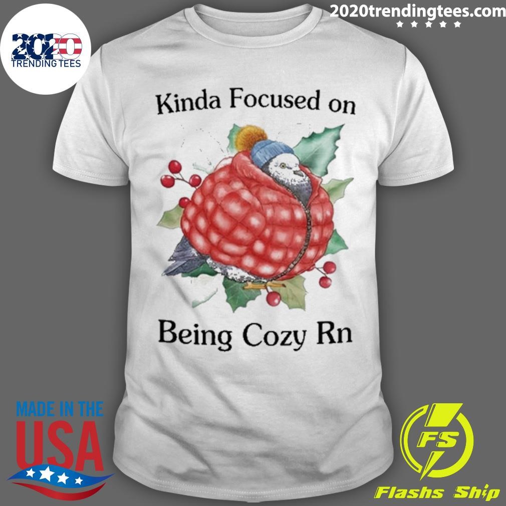 Top Kinda Focused On Being Cozy Rn T-shirt