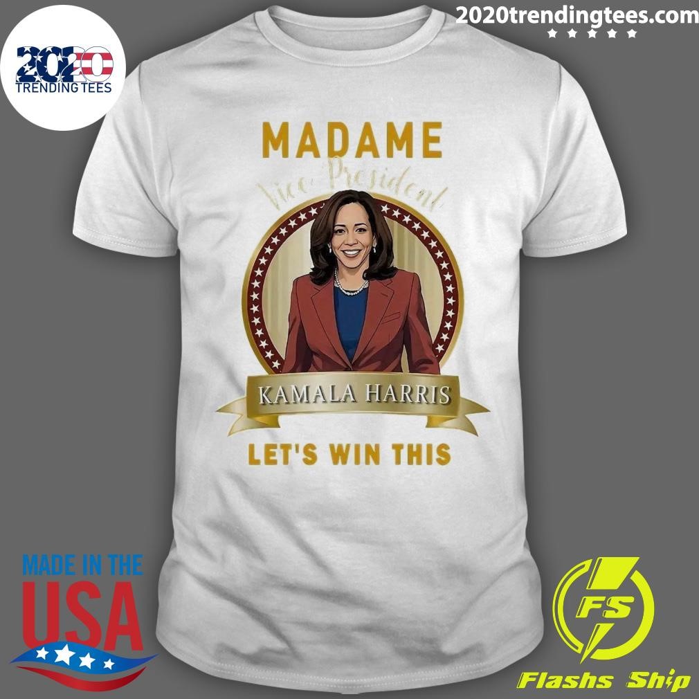 Top Madam Vice President Kamala Harris Let's Win This T-shirt