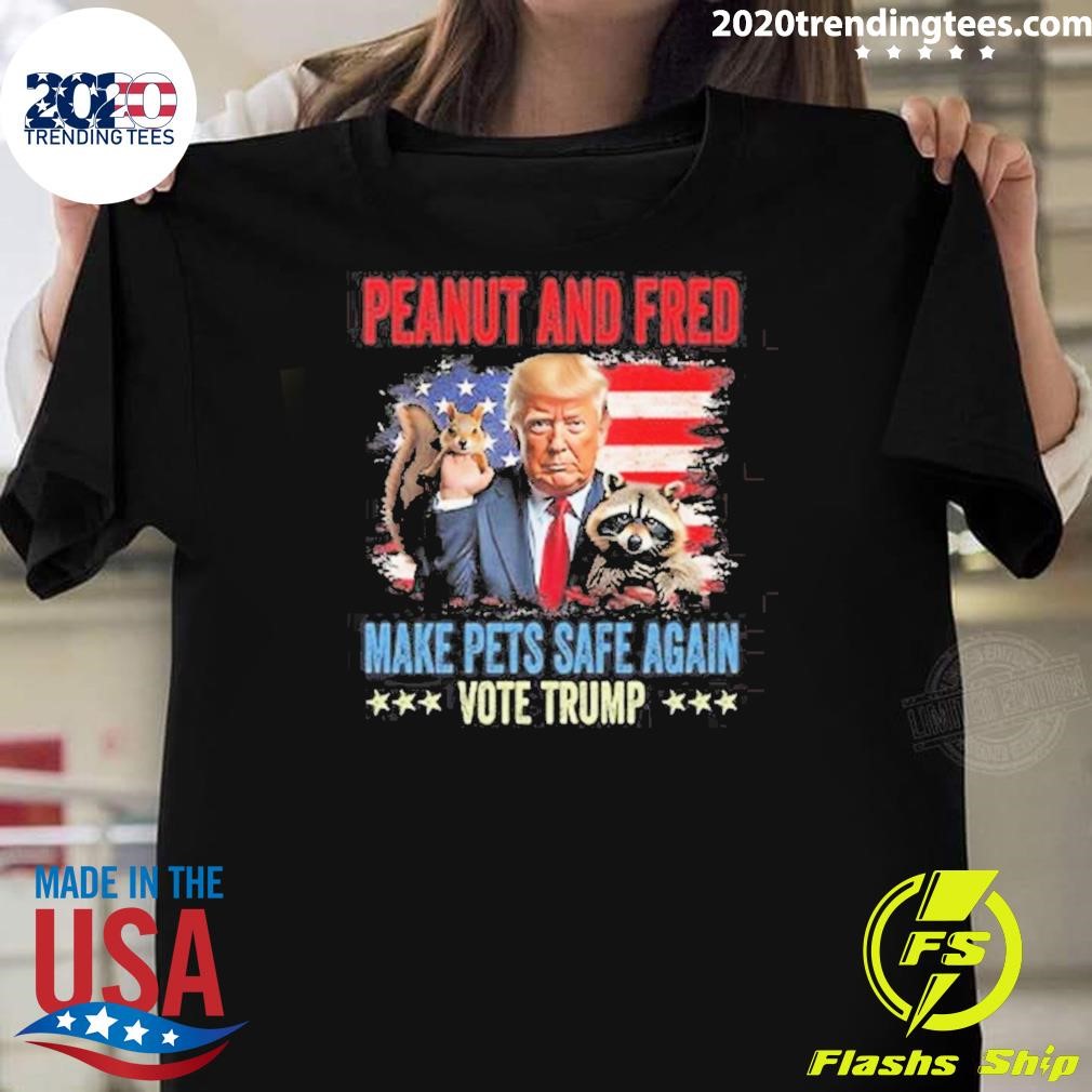 Top Peanut And Fred Make Pets Safe Again Vote Trump T-shirt