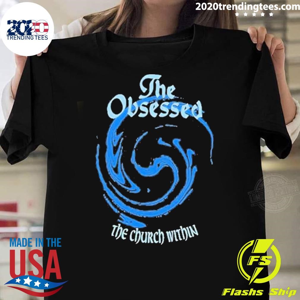 Top The Obsessed The Church Within 2024 T-shirt