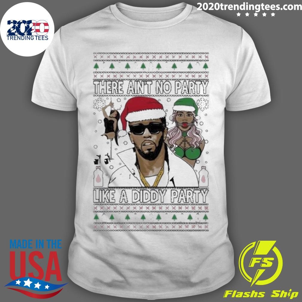 Top There Ain’t No Party Like A Diddy Party Christmas 2024 T-shirt