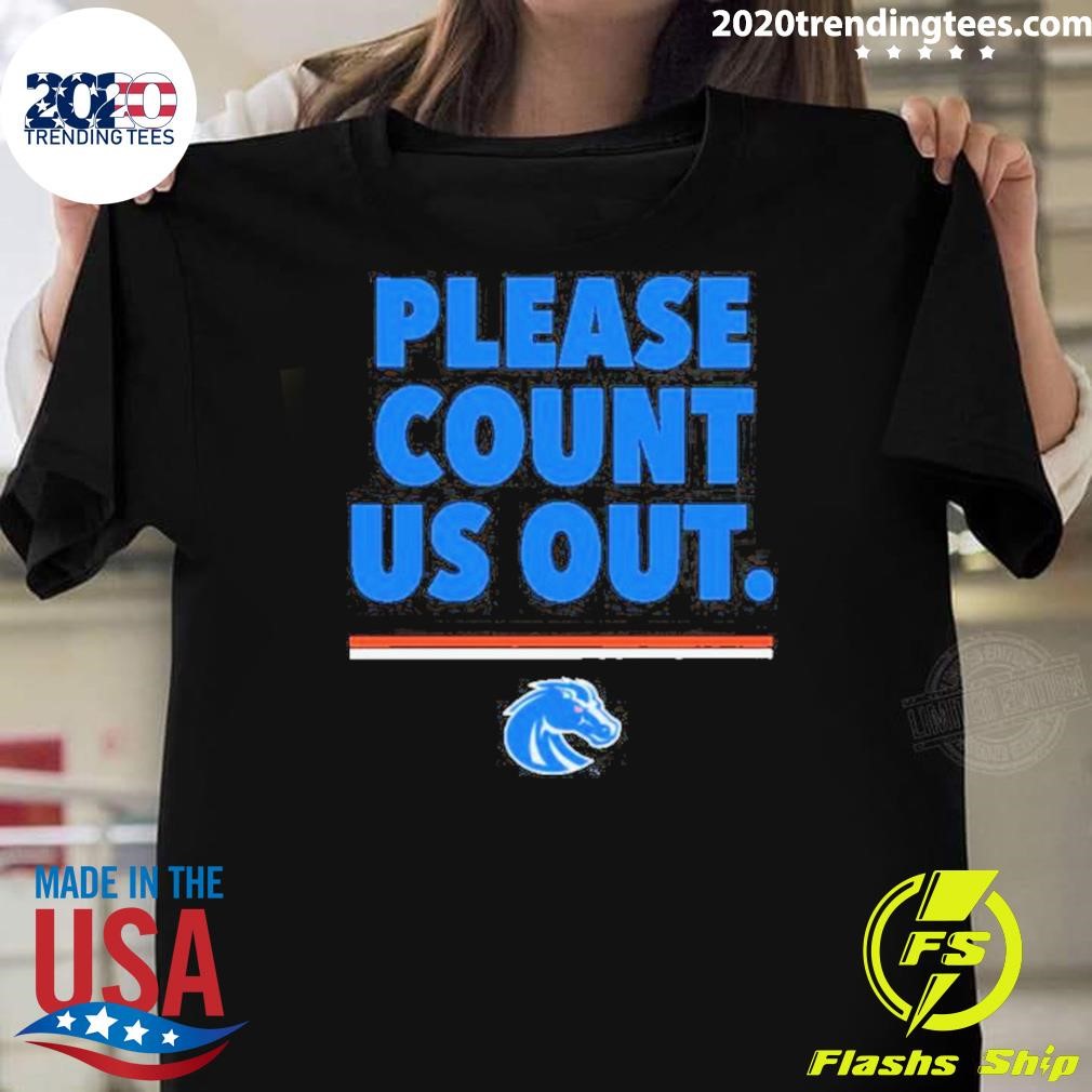 Awesome Boise State Broncos Count Us Out Slogan T-shirt