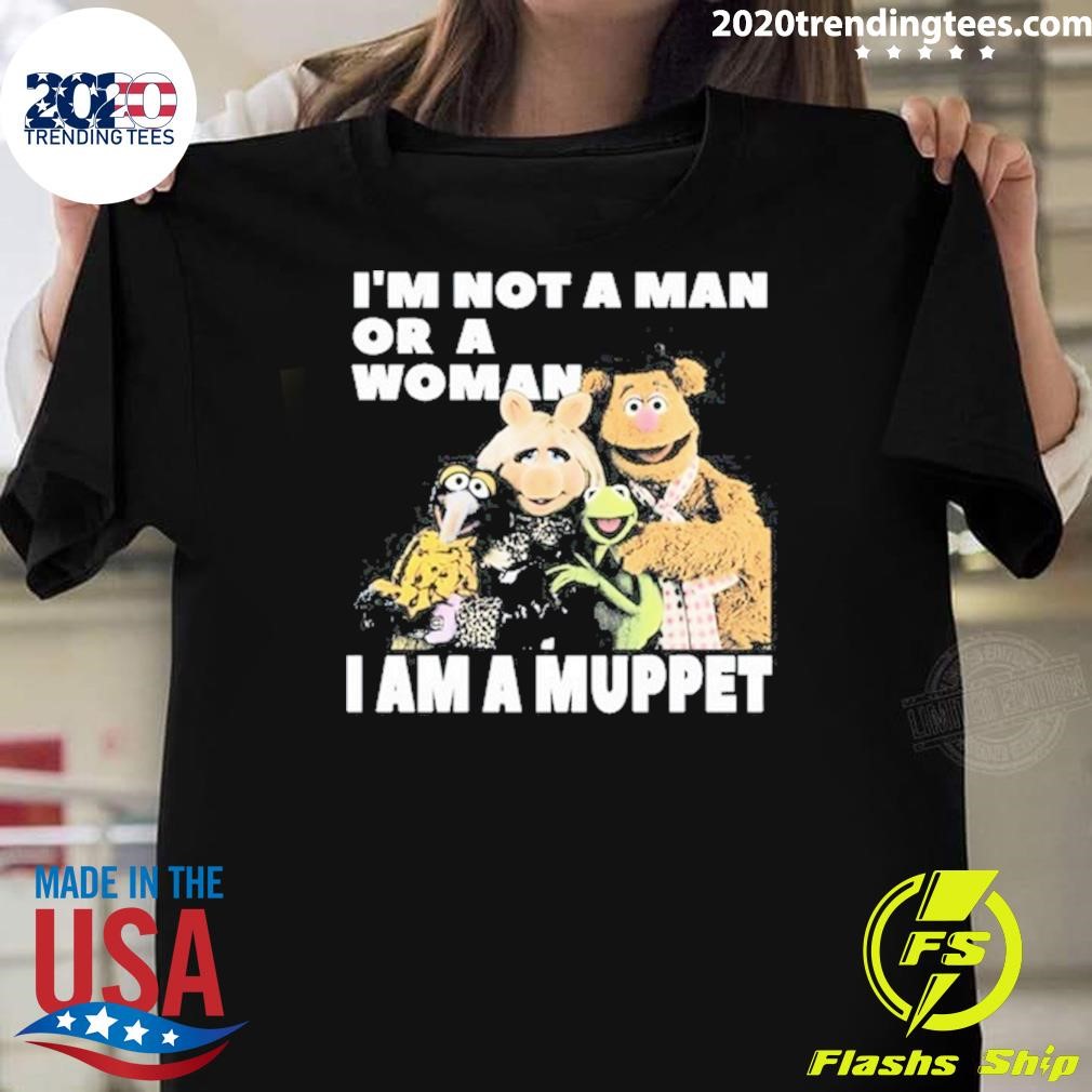 Awesome I'm Not A Man Or A Woman I Am A Muppet T-shirt