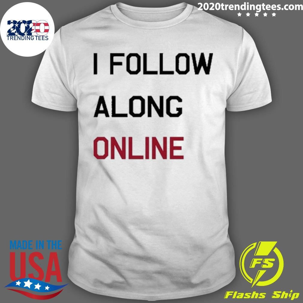 Awesome Limted I Follow Along Online T-shirt