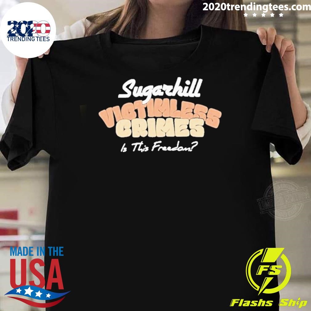 Awesome Sugarhill Victimless Crimes Is This Freedom T-shirt