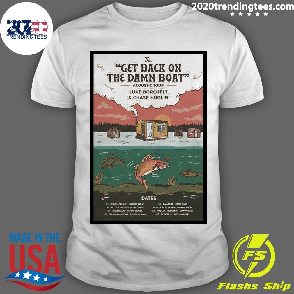 Awesome The Get Back On The Damn Boat Acoustic Tour Luke Borchelt & Chase Huglin T-shirt