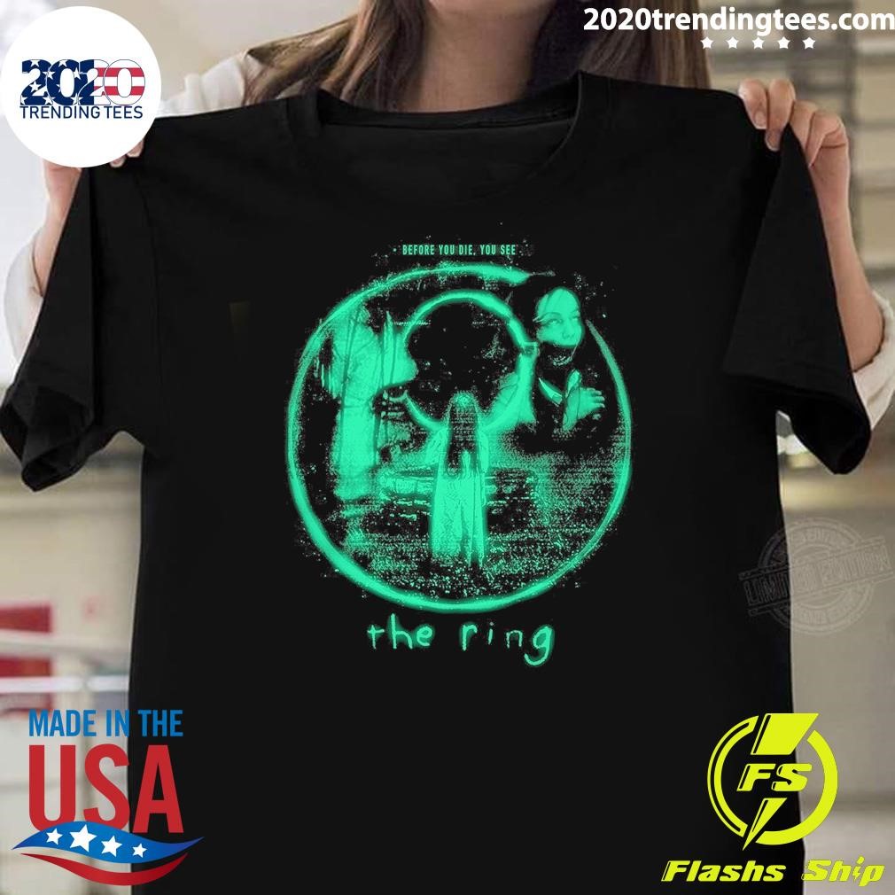 Awesome The Ring Glow In The Dark Before You Die, You See The Ring T-shirt