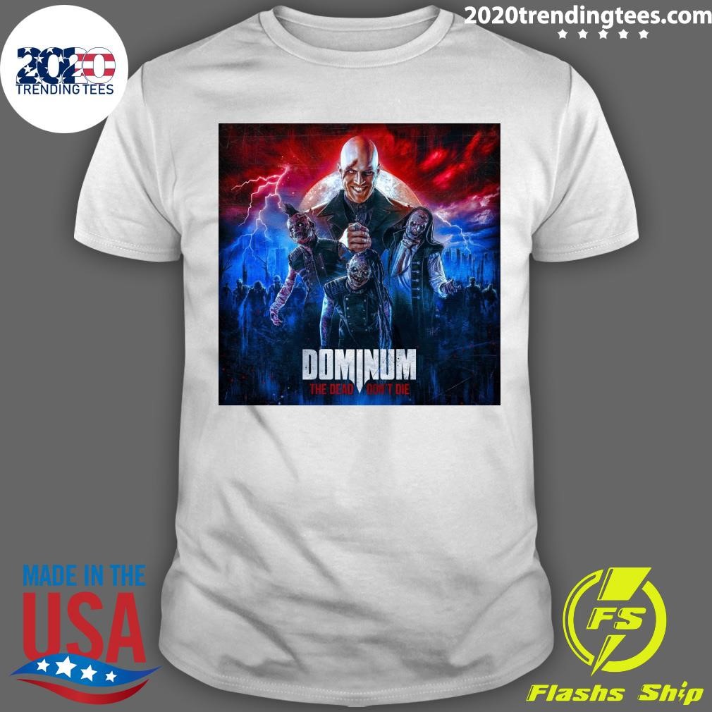 Best Dominum The Dead Don't Die T-shirt