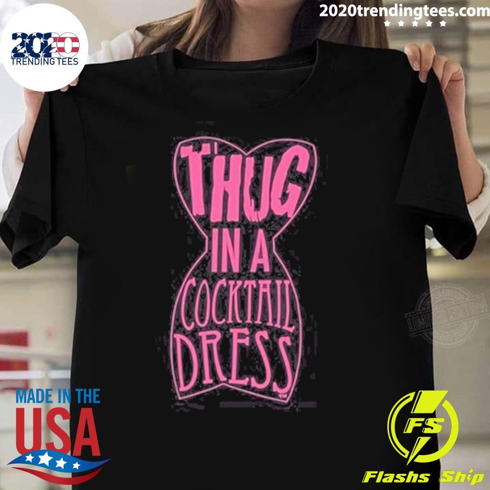 Best Thug In A Cocktail Dress Tee T-shirt