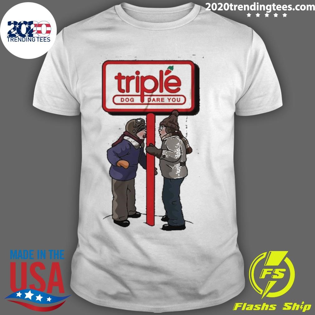 Best Triple Dog Dare You T-shirt