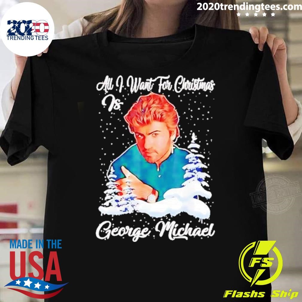 Funny All I Want For Christmas Is George Michael Merry Christmas 2024 T-shirt