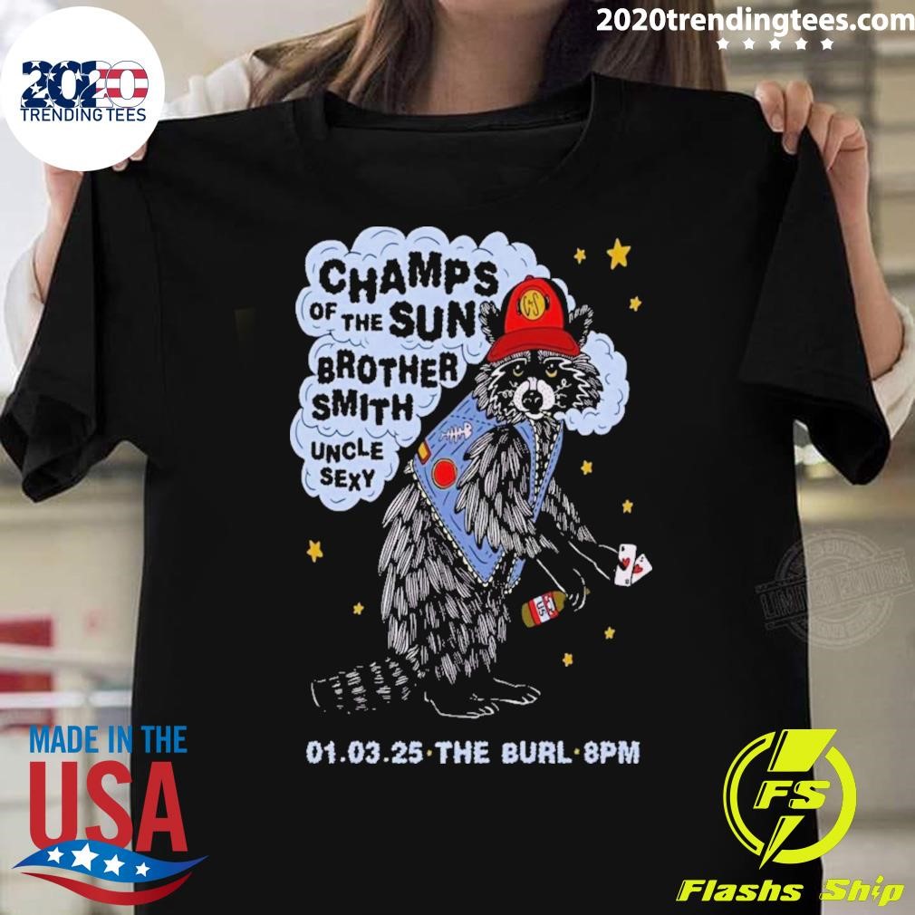 Funny Champs Of The Sun With Brother Smith And Uncle Sexy Jan 3 2025 The Burl In Lexington Ky Poster T-shirt