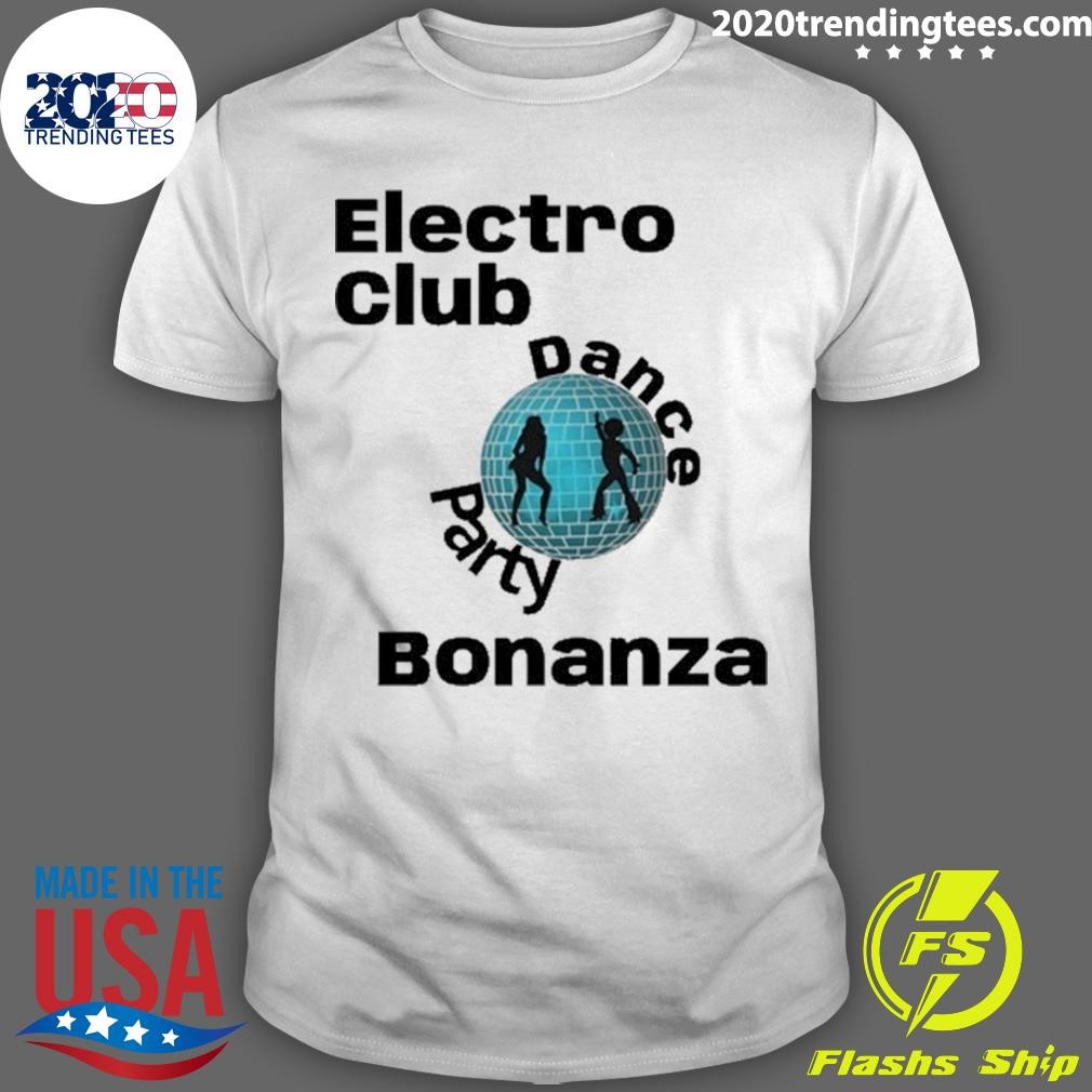 Funny Electro Club Dance Party Bonanza T-shirt