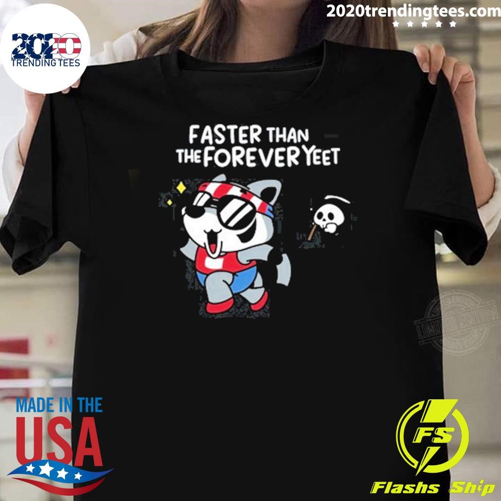 Funny Limited Faster Than The Forever Yeet T-shirt