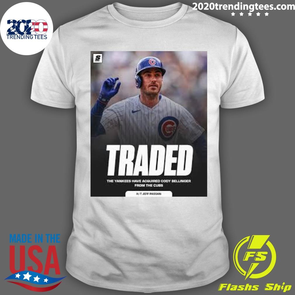 Funny Traded The Yankees Have Acquired Cody Bellinger From The Cubs Kit Jeff Passan T-shirt