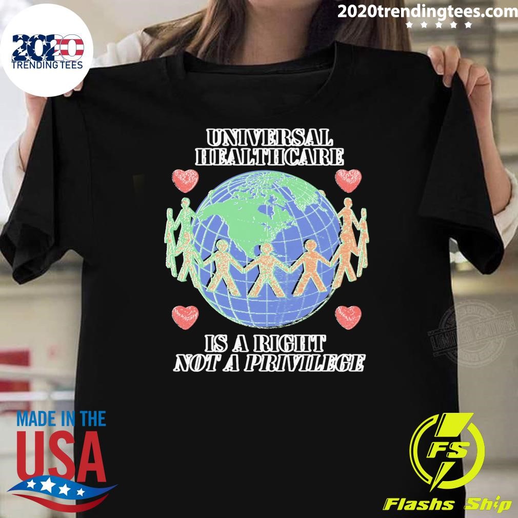 Funny Universal Healthcare Is A Right Not A Privilege T-shirt