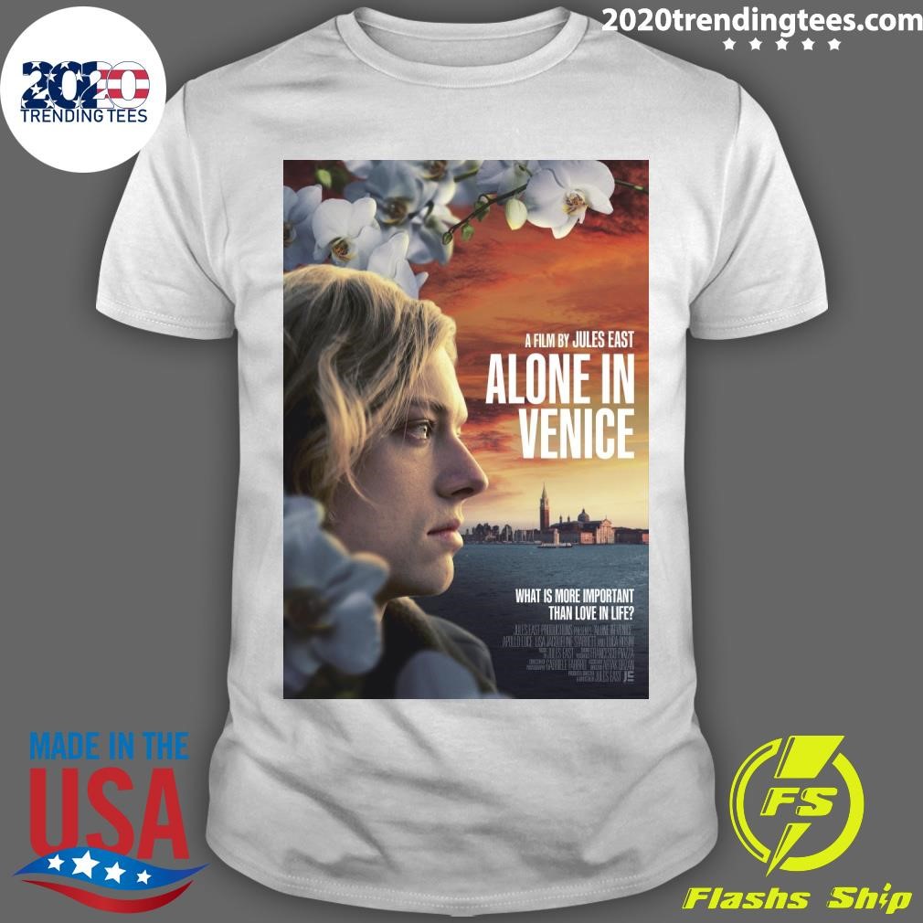 Nice A Film By Jules East Alone In Venice What Is More Important Than Love In Life T-shirt