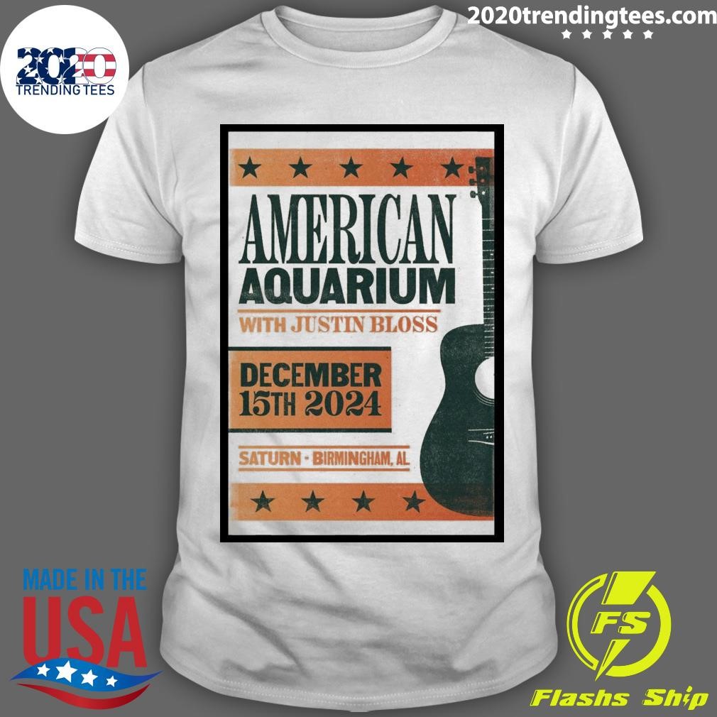 Nice American Aquarium With Justin Bloss December 15 2024 Saturn-Birmingham AL T-shirt