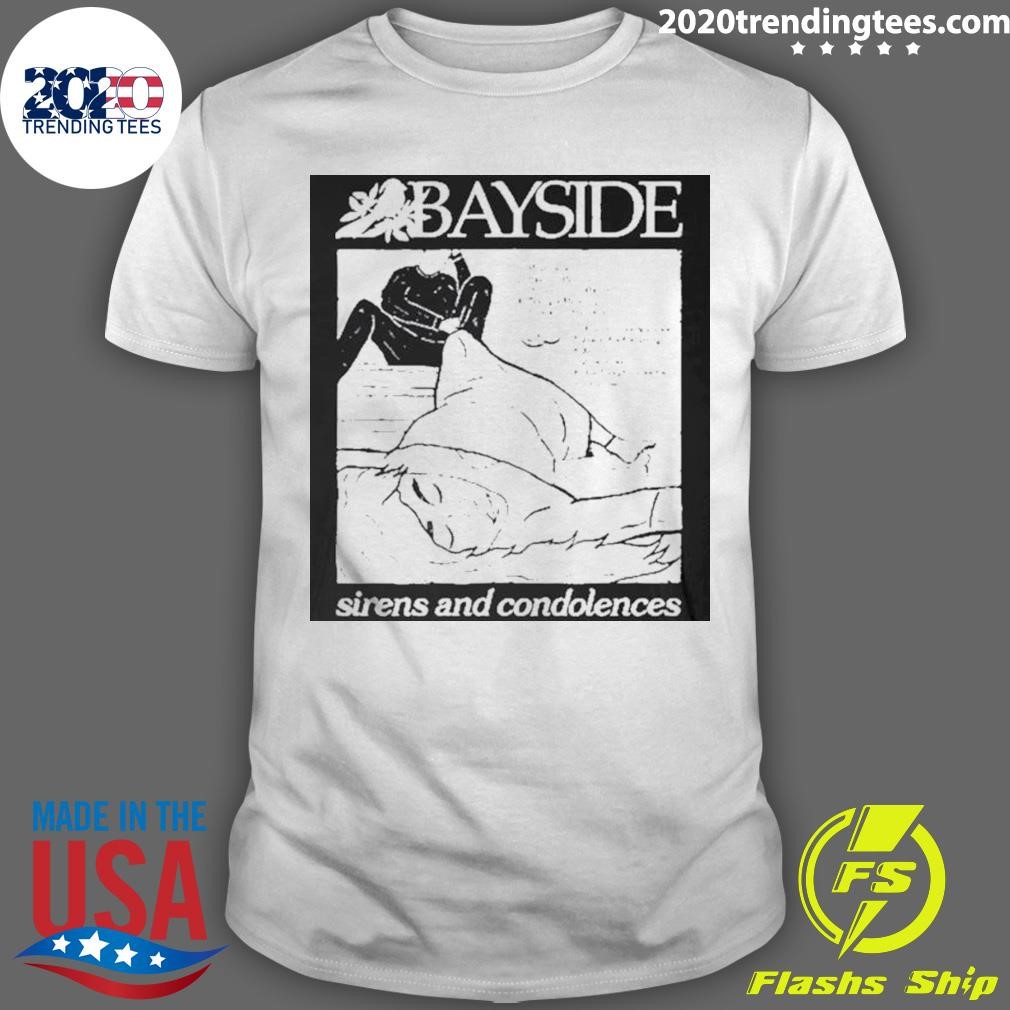 Nice Bayside Sirens And Condolences T-shirt