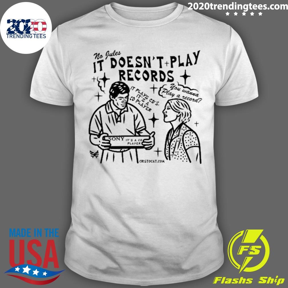 Nice Cristocat No Jules It Doesn't Play Records Cd Player T-shirt