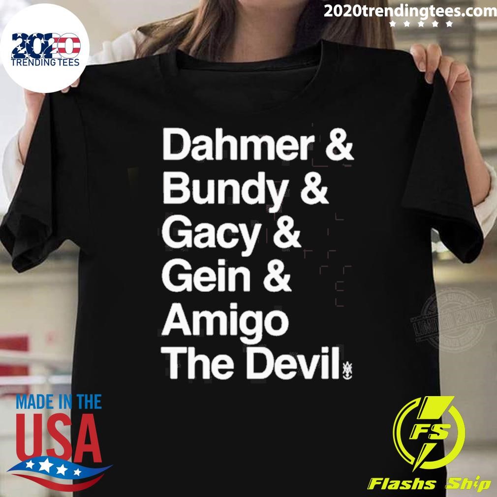 Nice Dahmer Bundy Gacy Gein Amigo The Devil T-shirt