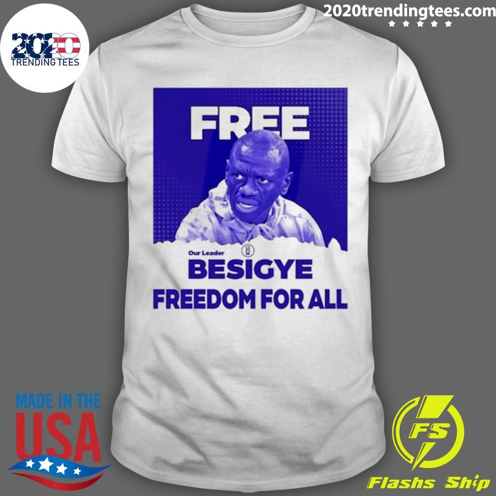 Nice Dr. Kizza Besigye Free Besigye Freedom For All Tee T-shirt