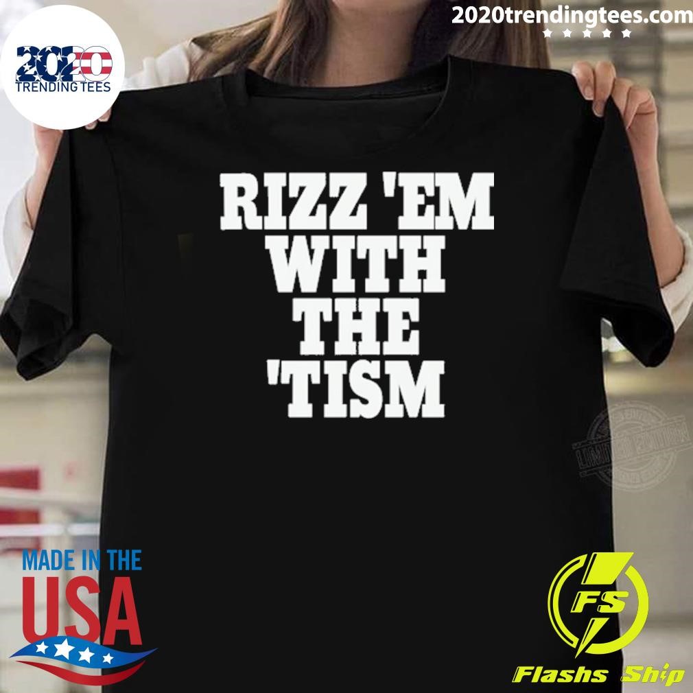 Nice Rizz 'Em With The 'Tism 2024 T-shirt