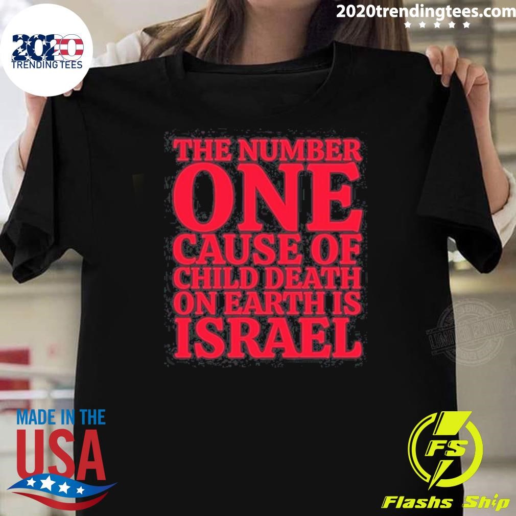 Nice The Number One Cause Of Child Death On Earth Is Israel Tee T-shirt