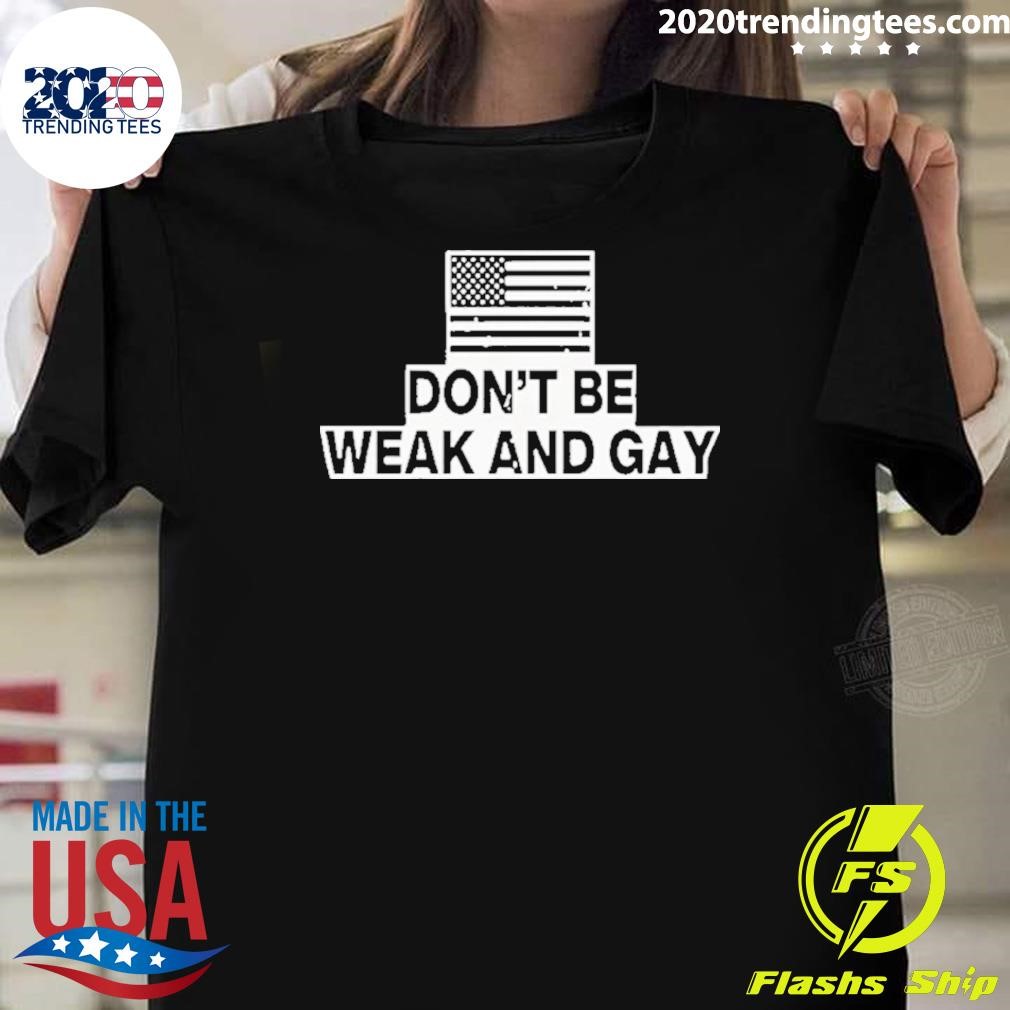 Nice Valentina Gomez Don’t Be Weak And Gay T-shirt