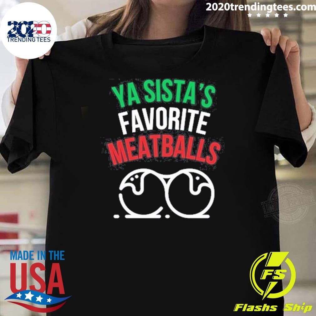 Nice Ya Sista's Favorite Meatballs 2024 T-shirt