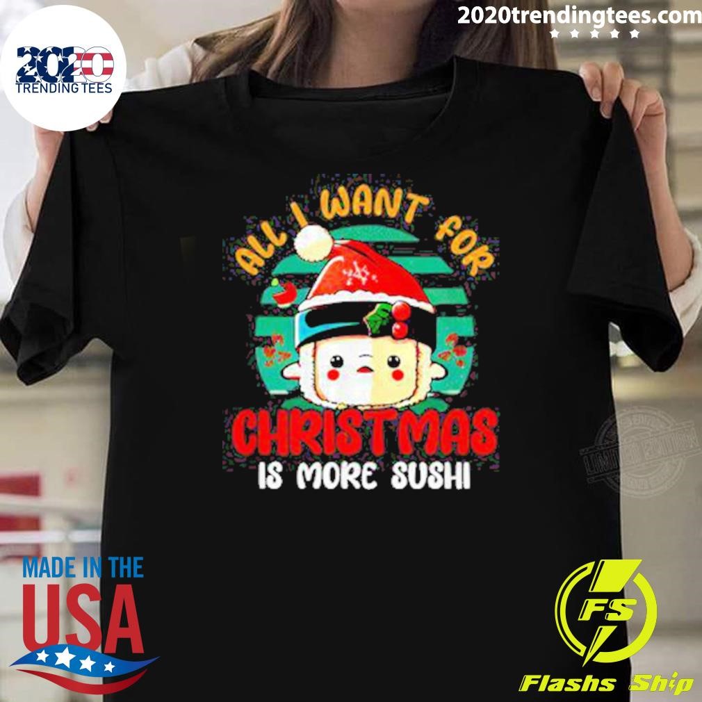 Official All I Want For Christmas Is More Sushi T-shirt