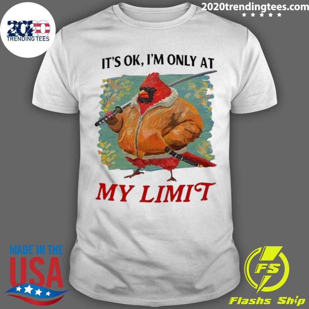 Official It's Ok I'm Only At My Limit T-shirt