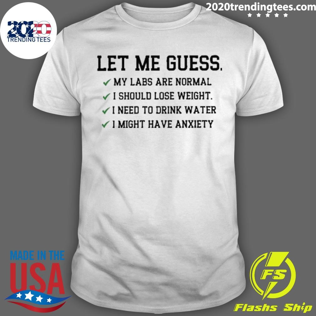 Official Let Me Guess My Labs Normal I Should Weight T-shirt