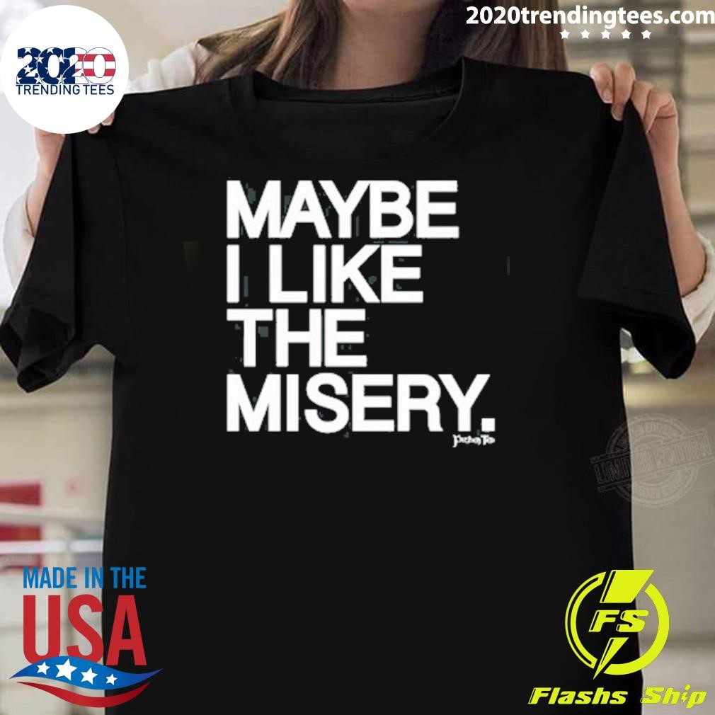 Official Limited Maybe I Like The Misery 2024 T-shirt