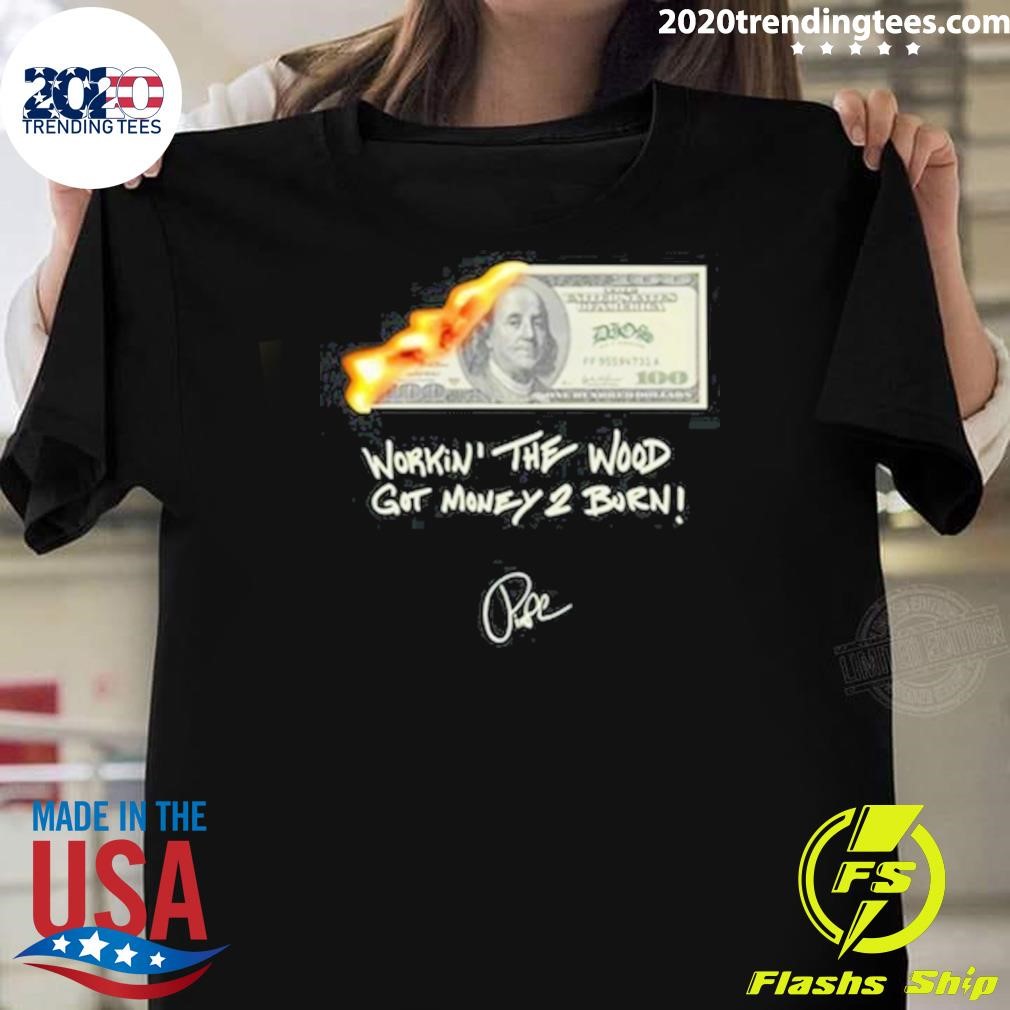 Official Money 2 Burn Workin' The Wood Got Money 2 Burn T-shirt