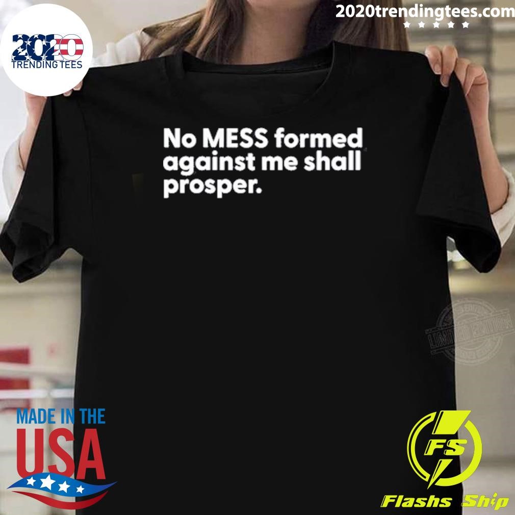 Official No Mess Formed Against Me Shall Prosper Limted T-shirt