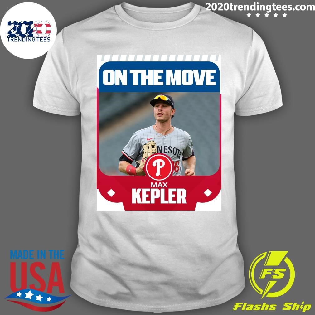 Official Phillies, OF Max Kepler On The Move Max Kepler T-shirt