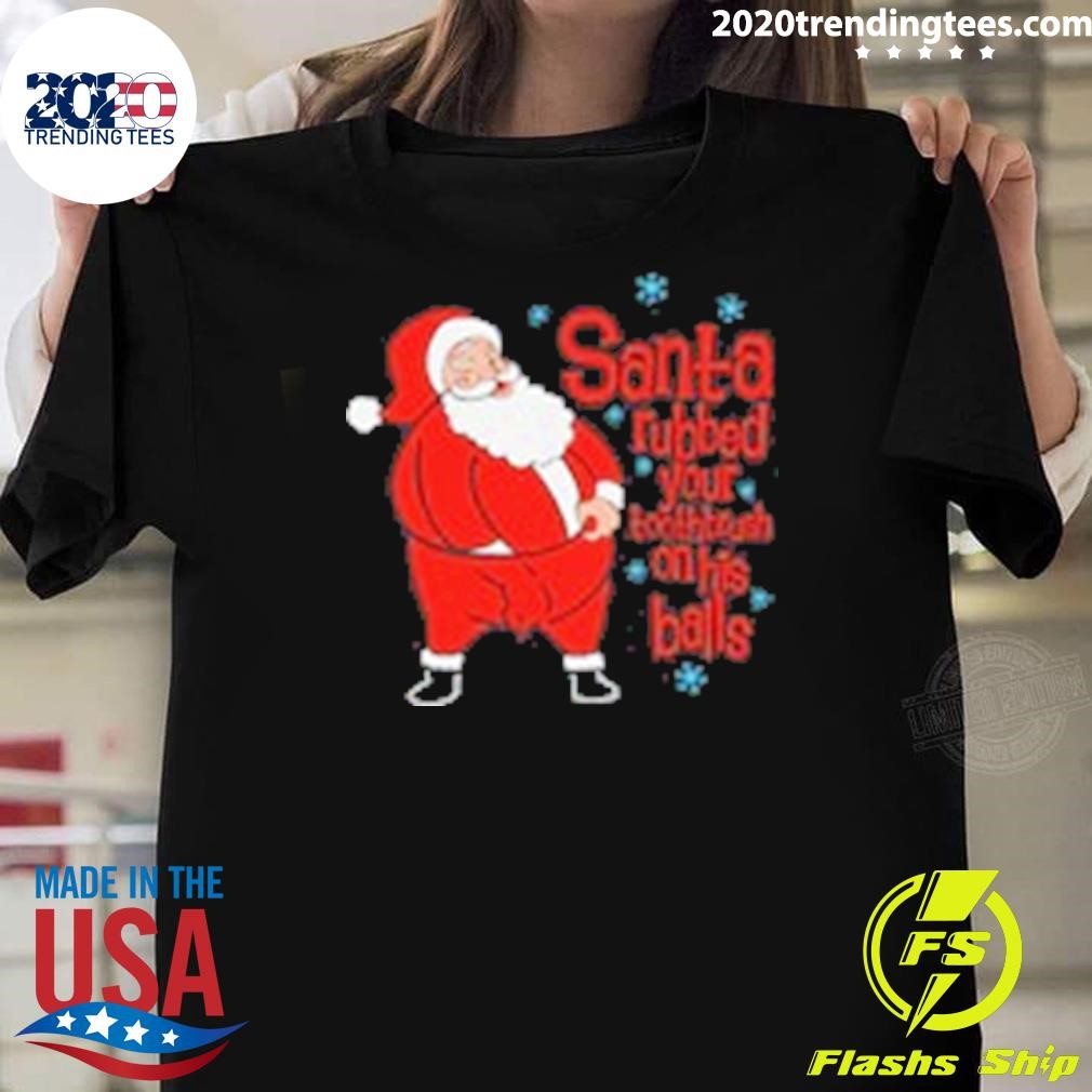 Official Santa Rubbed Your Toothbrush On His Balls Christmas T-shirt