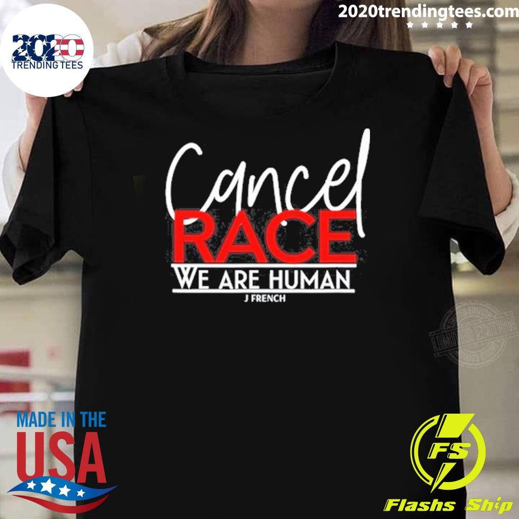 Original Cancel Race We Are Human J French T-shirt