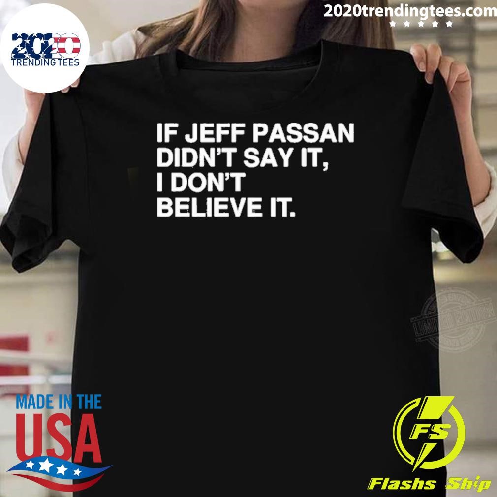 Original If Jeff Passan Didn’t Say It, I Don’t Believe It T-shirt