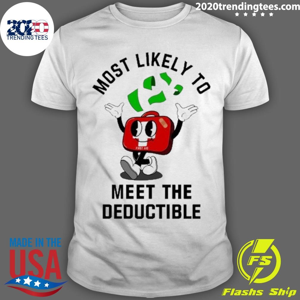 Original Most Likely To Meet The Deductible First Aid Tee T-shirt