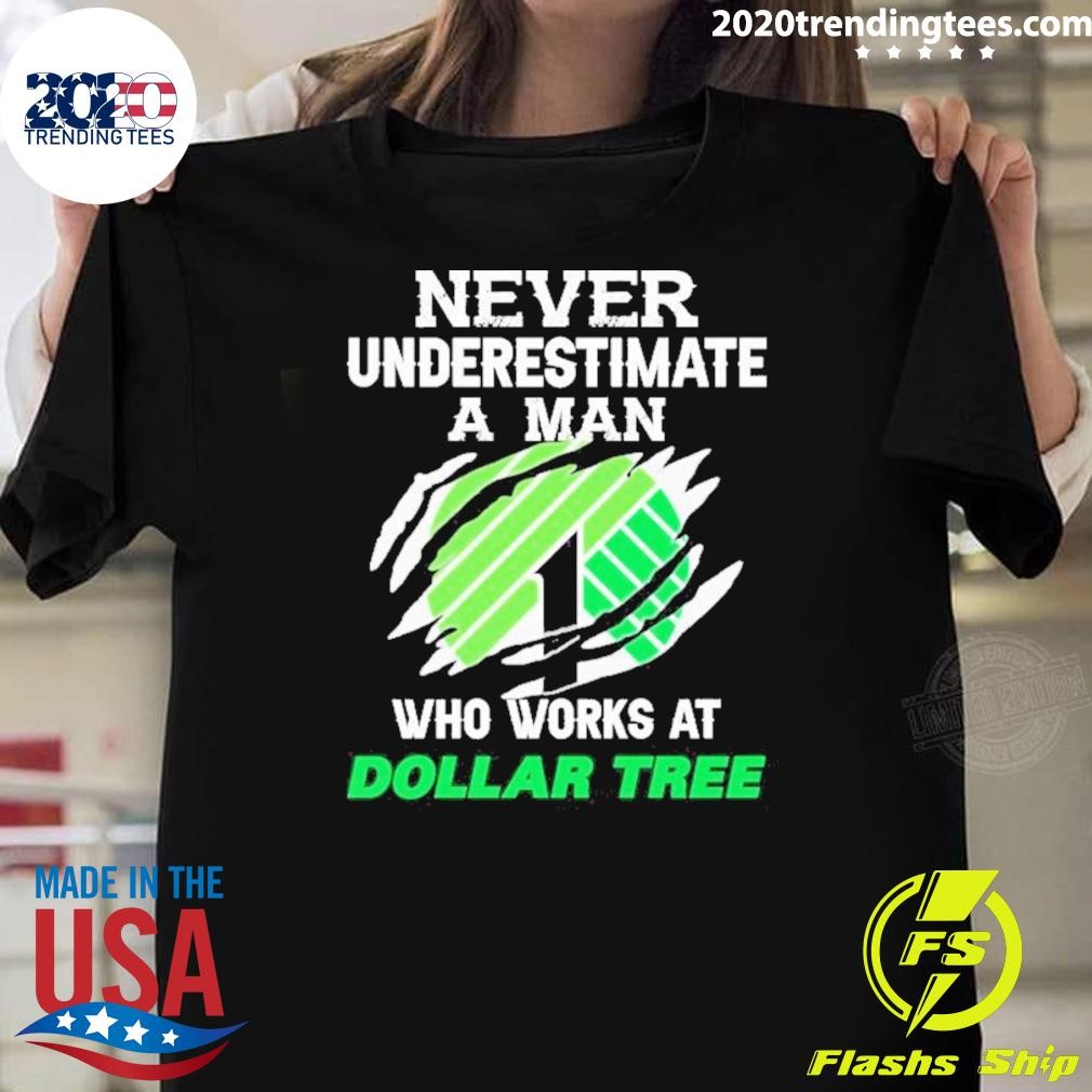 Original Never Underestimate A Man Who Works At Dollar Tree T-shirt