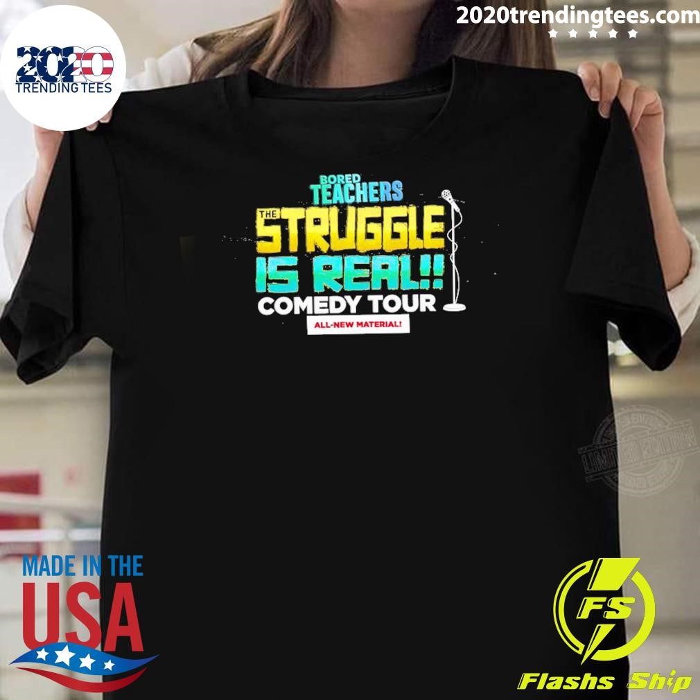 Premium Bored Teachers Struggle Is Real Comedy Tour All-New Material T-shirt