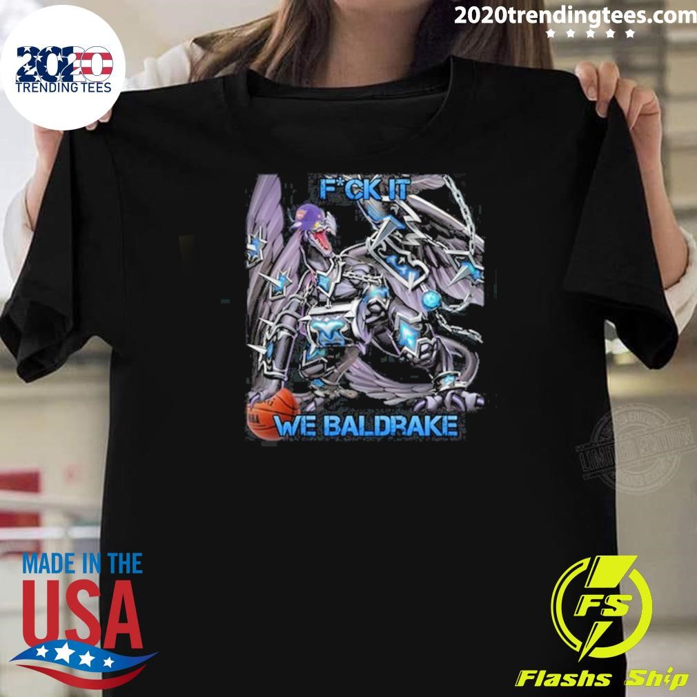 Premium Fuck It We Baldrake T-shirt