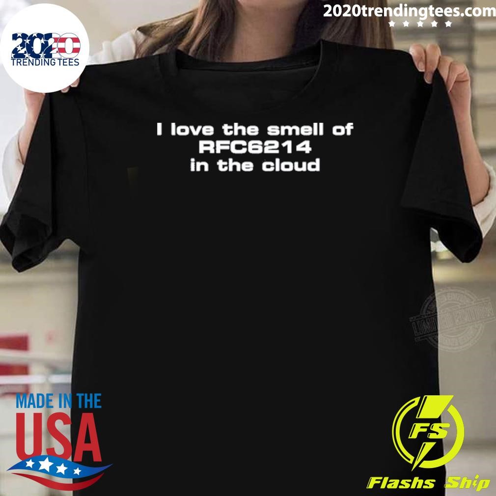 Premium I Love The Smell Of Rfc6214 In The Cloud Tee T-shirt