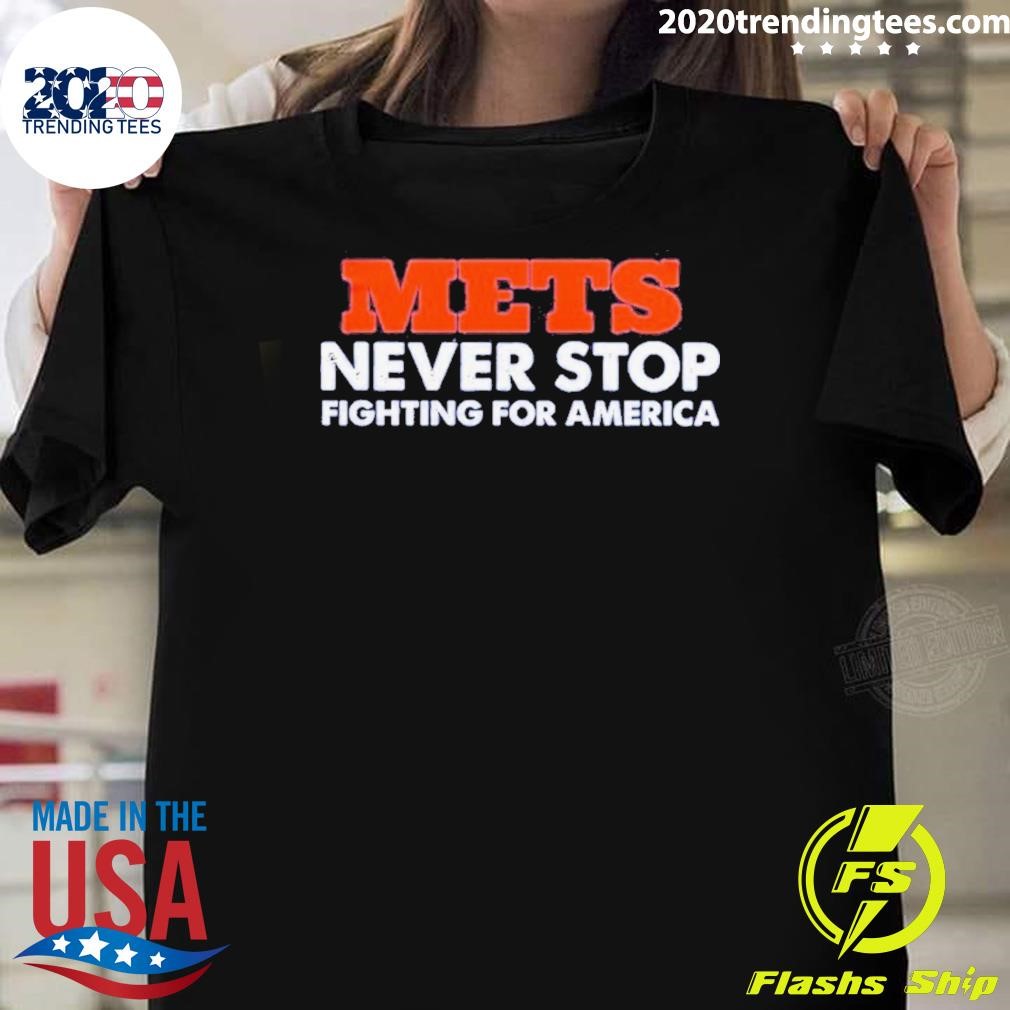 Premium New York Mets Never Stop Fighting For America 2024 T-shirt