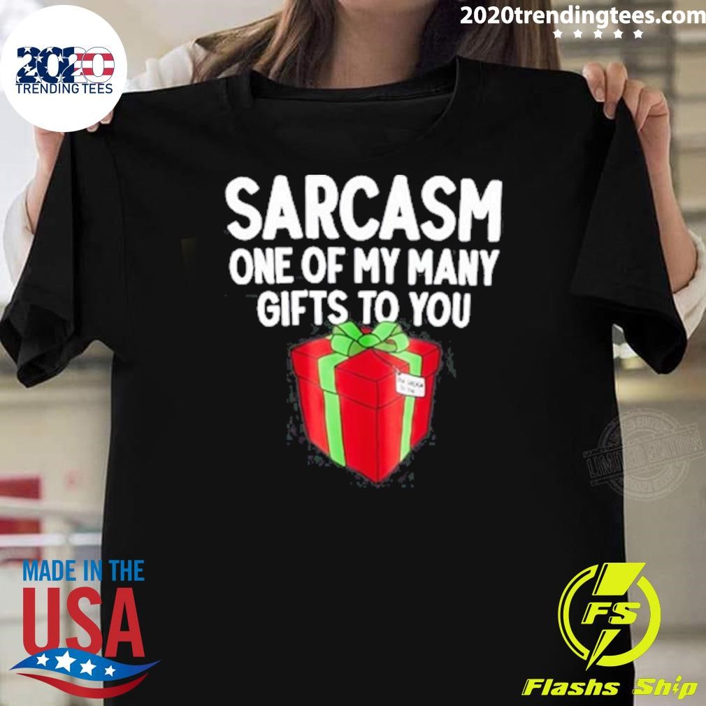 Premium Sarcasm One Of My Many Gifts To You T-shirt