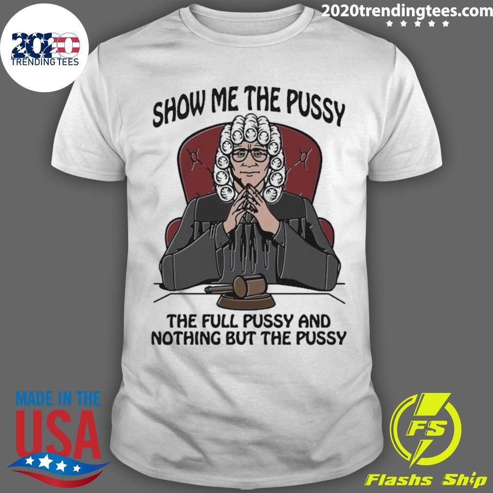 Premium Show Me The Pussy The Full Pussy And Nothing But The Pussy T-shirt